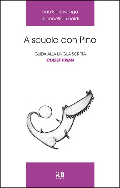 A scuola con Pino. Guida alla lingua scritta classe prima