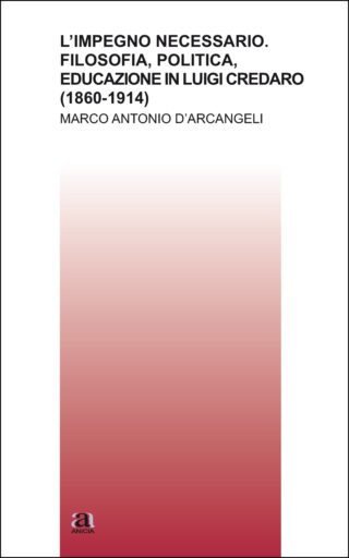 L'impegno necessario. Filosofia Politica Educazioni in Luigi Credaro