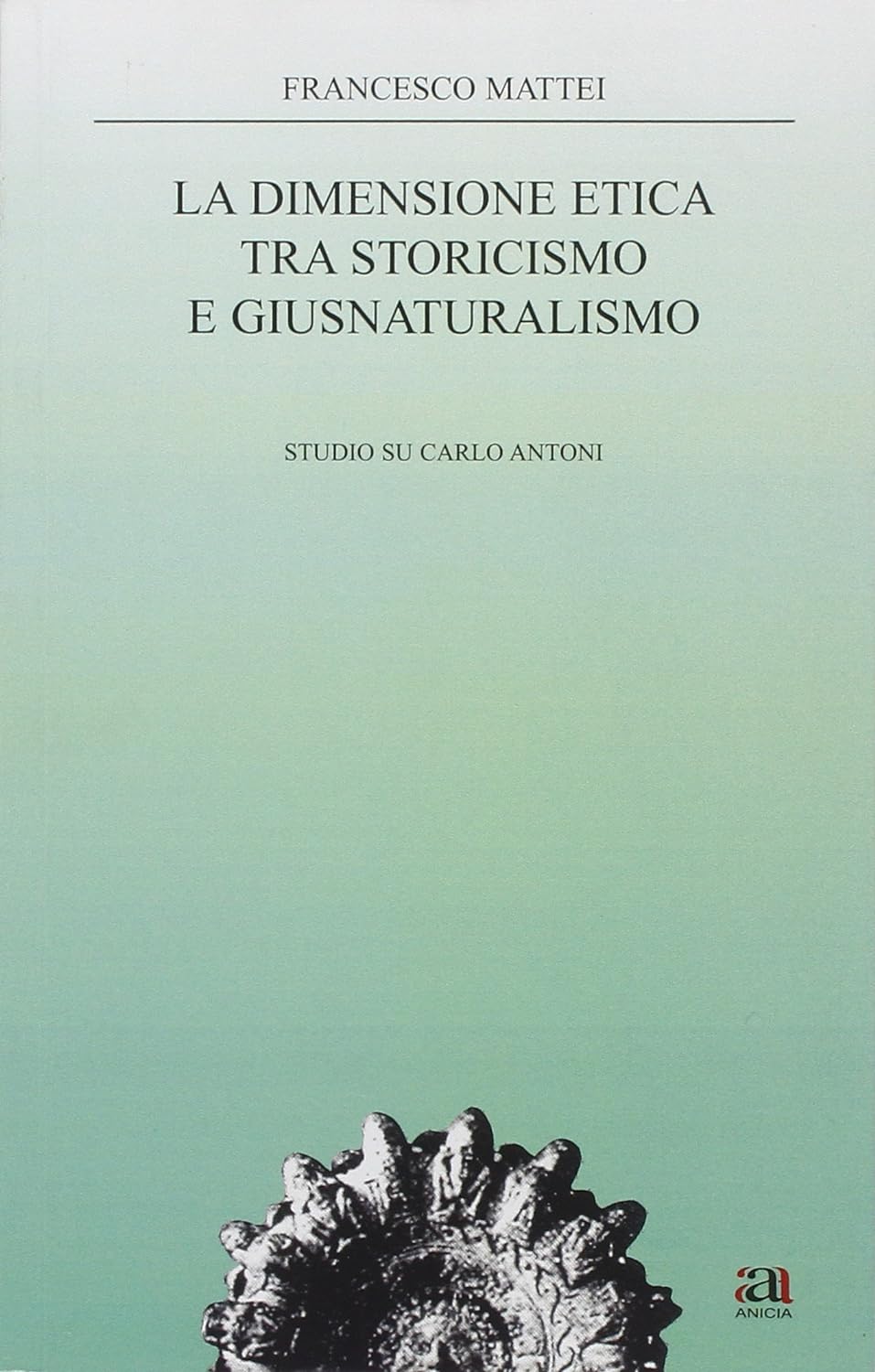 La dimensione etica tra storicismo e giusnaturalismo